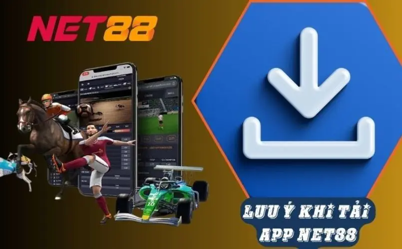 Các điểm cần lưu ý khi tải app Net88