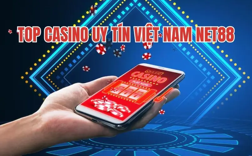 Top Casino Uy Tín Việt Nam Net88 – Sân Chơi Hàng Đầu